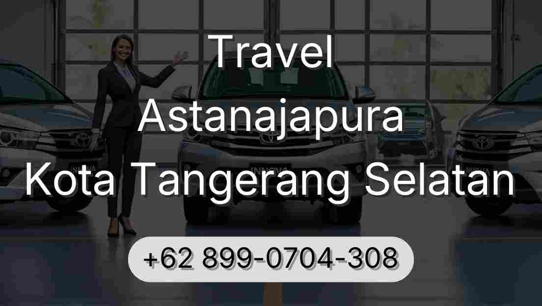 Travel Astanajapura Kota Tangerang Selatan