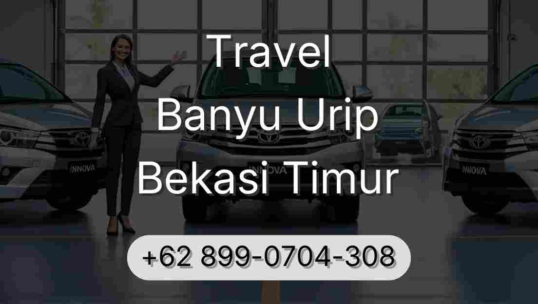 Travel Banyu Urip Bekasi Timur