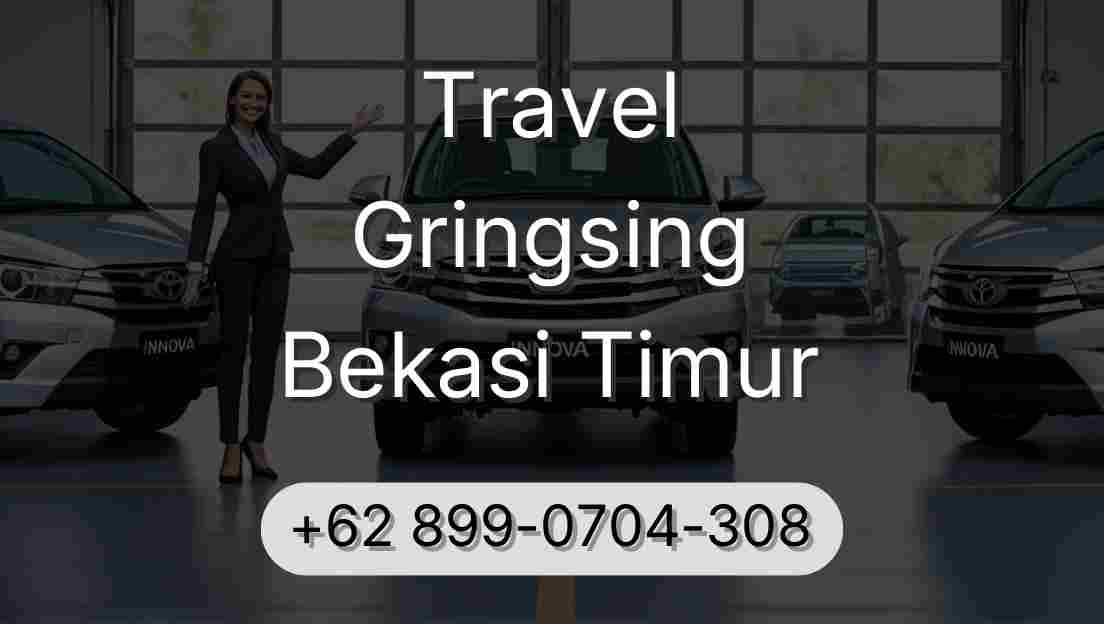 Travel Gringsing Bekasi Timur
