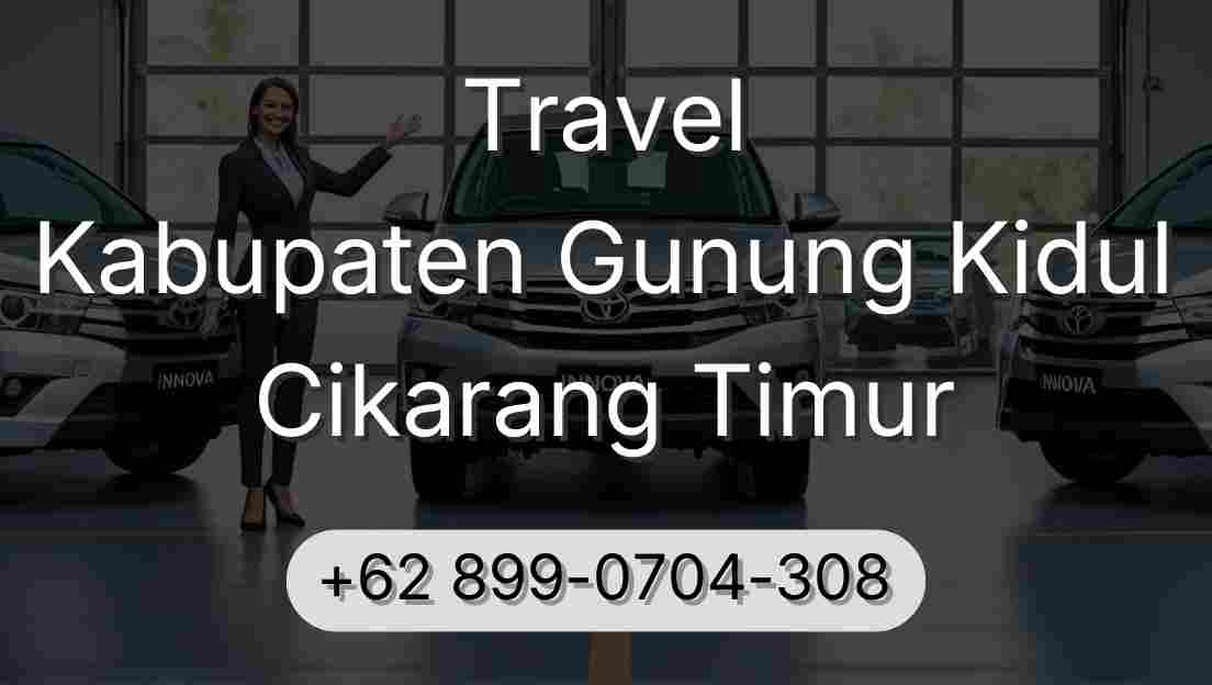 Travel Kabupaten Gunung Kidul Cikarang Timur