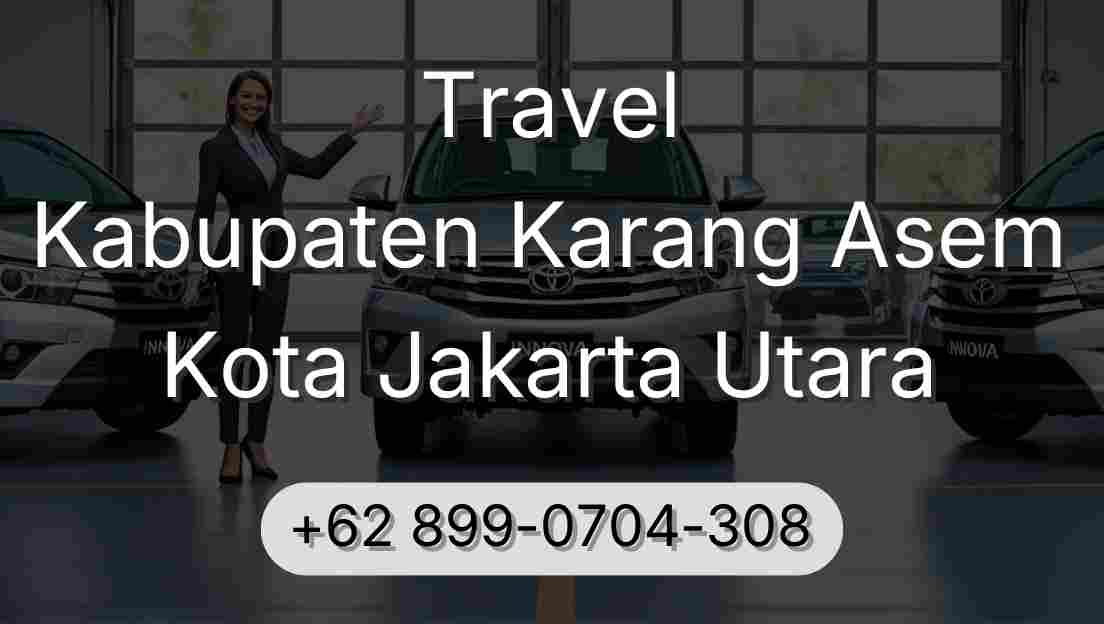Travel Kabupaten Karang Asem Kota Jakarta Utara