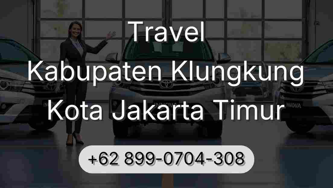 Travel Kabupaten Klungkung Kota Jakarta Timur