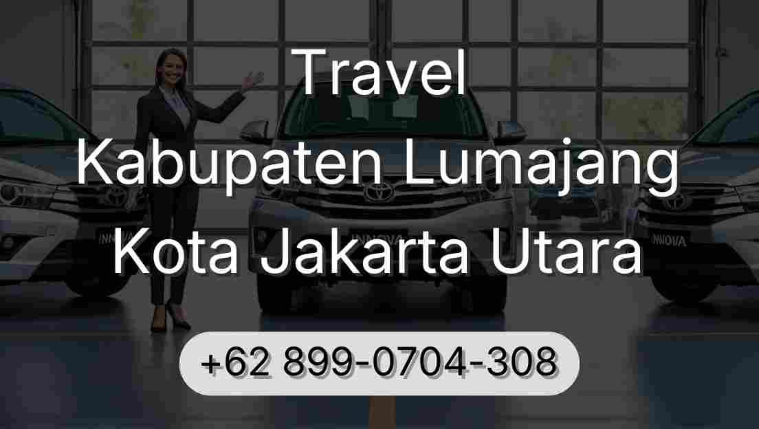 Travel Kabupaten Lumajang Kota Jakarta Utara