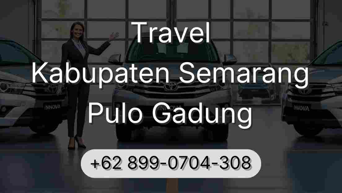 Travel Kabupaten Semarang Pulo Gadung