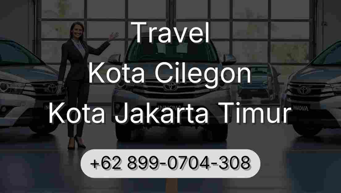 Travel Kota Cilegon Kota Jakarta Timur