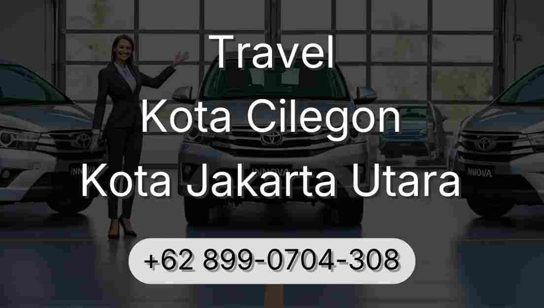 Travel Kota Cilegon Kota Jakarta Utara