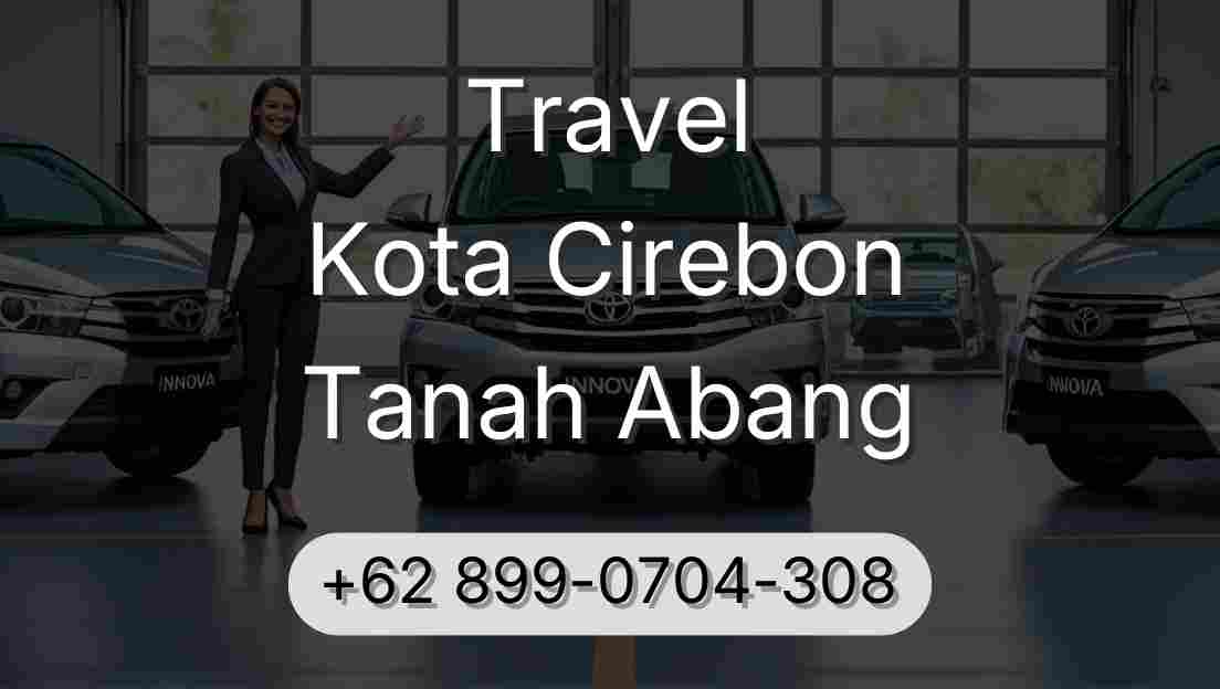 Travel Kota Cirebon Tanah Abang