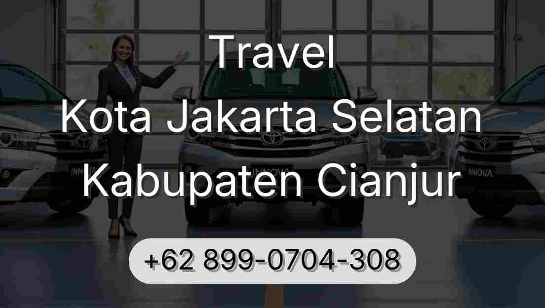 Travel Kota Jakarta Selatan Kabupaten Cianjur