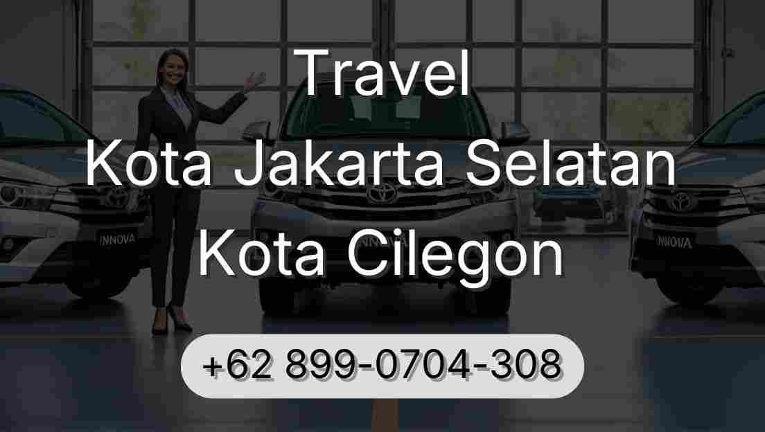 Travel Kota Jakarta Selatan Kota Cilegon