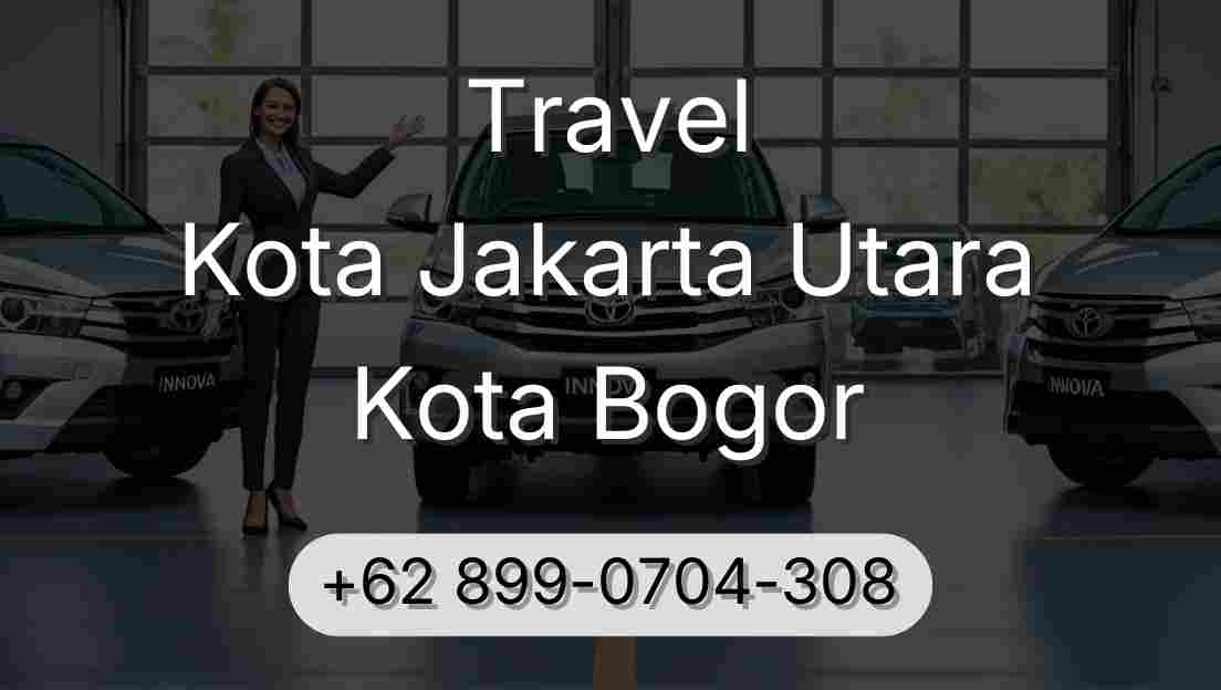 Travel Kota Jakarta Utara Kota Bogor