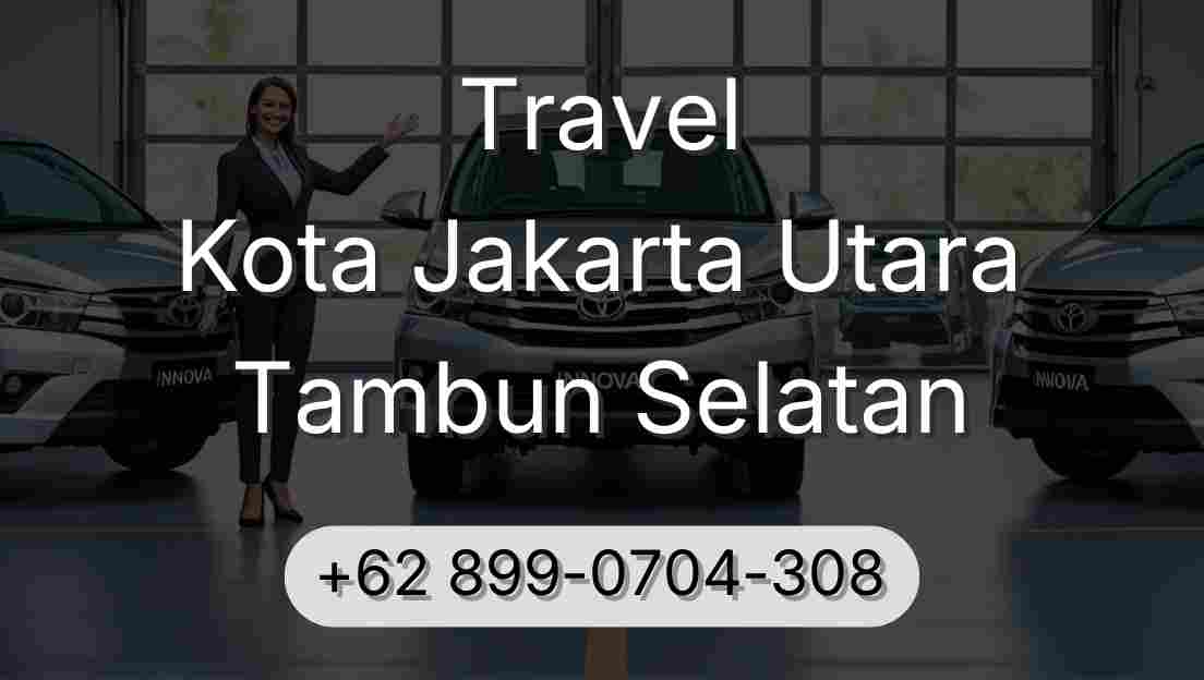 Travel Kota Jakarta Utara Tambun Selatan