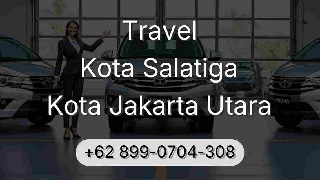 Travel Kota Salatiga Kota Jakarta Utara