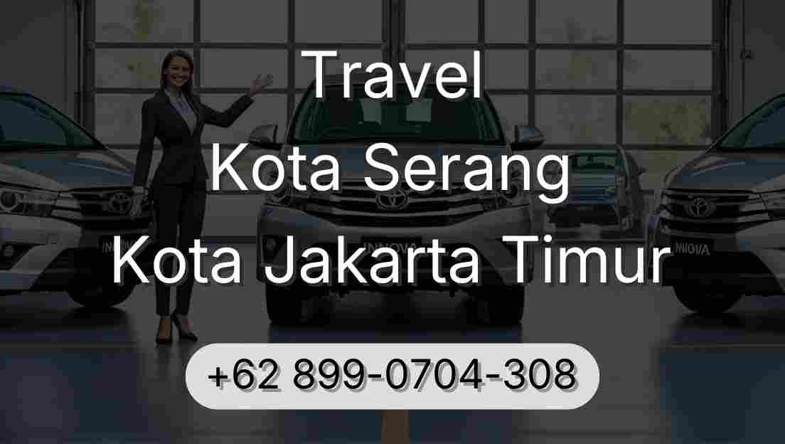 Travel Kota Serang Kota Jakarta Timur