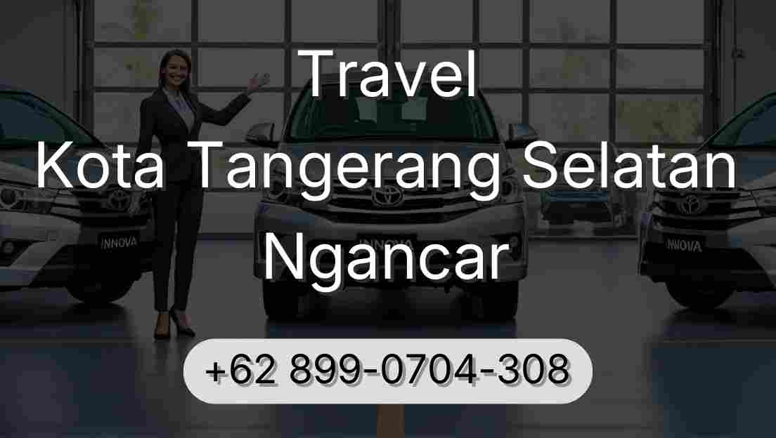 Travel Kota Tangerang Selatan Ngancar