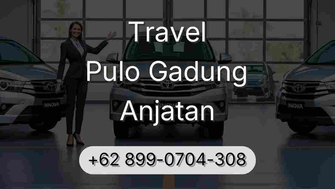 Travel Pulo Gadung Anjatan