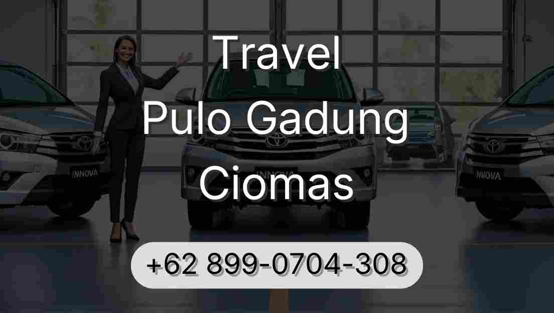 Travel Pulo Gadung Ciomas